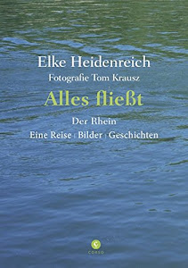 Alles fließt: Der Rhein Eine Reise | Bilder | Geschichten