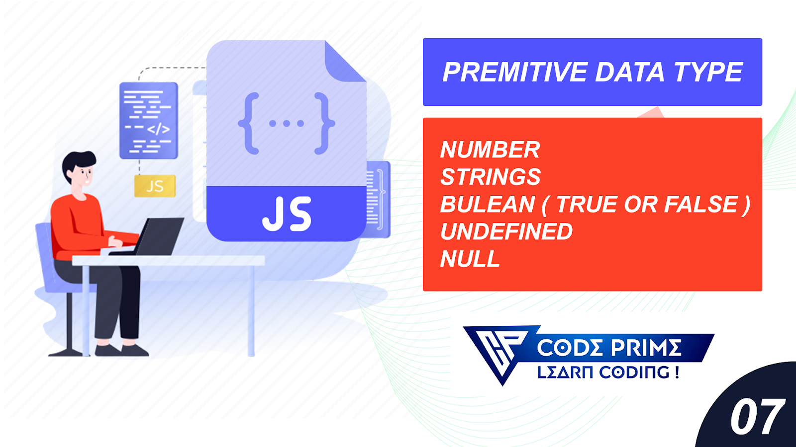 javascript,tutorial,primitive data type java,,what is primitive data type in javascript,,is string a primitive data type in ,javascript tutorial for beginners,javascript full course,Primitive Data Type Explain,Number,Strings,Bluean,Undefined,Null,, codeprime, coding tutorial, how to learn coding easy way to learn coding