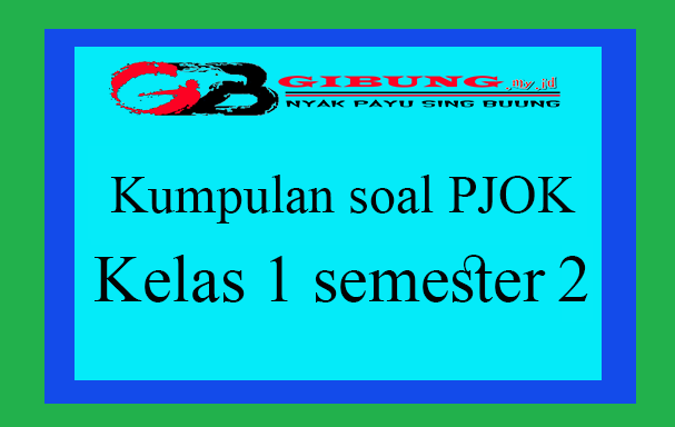 Kumpulan Soal dan Kunci Jawaban PJOK Kelas 1 Semester 2