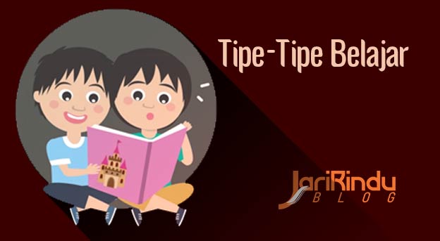 Dasar-Dasar Pendidikan 8 Tipe-Tipe Belajar