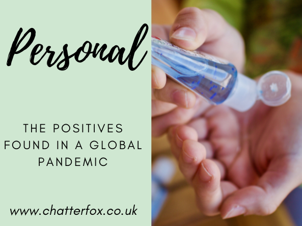 Image of a pair of hands applying hand sanitizer alongside a title that reads personal- the positives found in a global pandemic www.chatterfox.co.uk