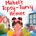 Birth Stories for Books: MABEL'S TOPSY-TURVY HOMES, by Candy Wellins