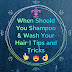 When Should I / We Shampoo & Wash Hair  | Tips & Tricks 