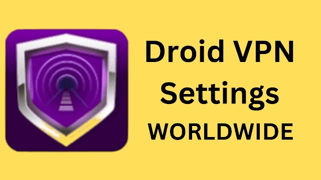 Working: Latest Droid VPN Settings 2023 All Networks 