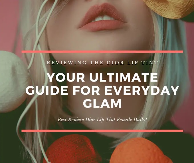 Reviewing the Dior Lip Tint: Your Ultimate Guide for Everyday Glam