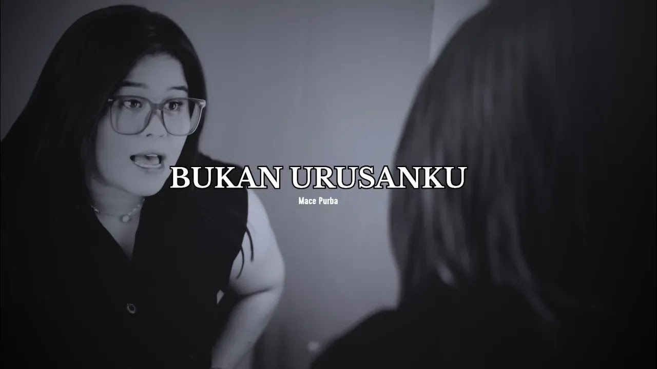 Bukan Urusanku - Mace Purba