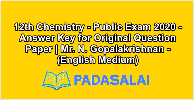 12th Chemistry - Public Exam 2020 - Answer Key for Original Question Paper | Mr. N. Gopalakrishnan - (English Medium)
