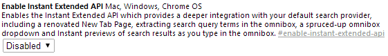 Enables the Instant Extended API which provides a deeper integration with your default search provider, including a renovated New Tab Page, extracting search query terms in the omnibox, a spruced-up omnibox dropdown and Instant previews of search results as you type in the omnibox