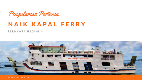 Pengalaman Pertama Liburan Naik Kapal Ferry, Ternyata Begini Rasanya