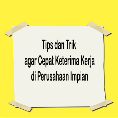 Tips dan Trik agar Cepat Keterima Kerja di Perusahaan Impian