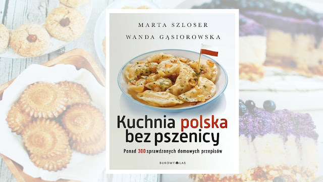 Marta Szloser, Wanda Gąsiorowska, „Kuchnia polska bez pszenicy. Ponad 300 sprawdzonych domowych przepisów”