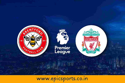 EPL | Brentford vs Liverpool | Match Info, Preview & Lineup