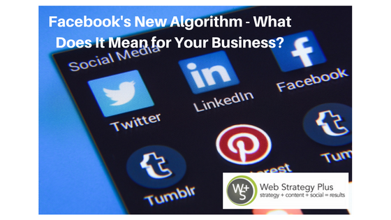 Facebook’s New Algorithm - What Does It Mean for Your Business?