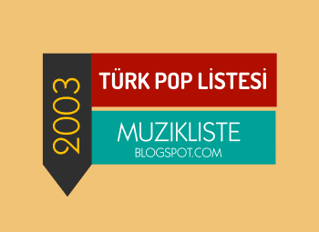2000ler turk pop 2003 Türk pop Şarkıları