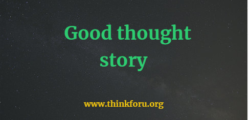 good thought story in Hindi, हिंदी में अच्छा विचार कहानी, good thought story, 