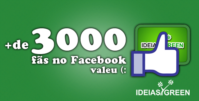 Ideias Green completa mais de 3.000 fãs no Facebook