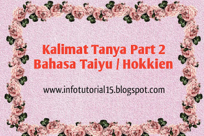 Kalimat Tanya Bahasa Taiyu / Hokkien  Part 2