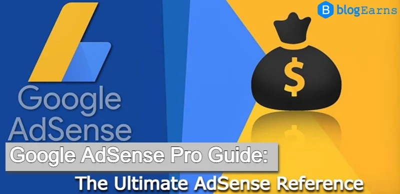 Google AdSense Pro Guide: The Ultimate AdSense Reference