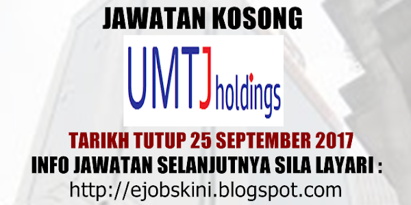 Jawatan Kosong UMT Jaya Holdings Sdn Bhd (UMTJ) - 25 September 2017