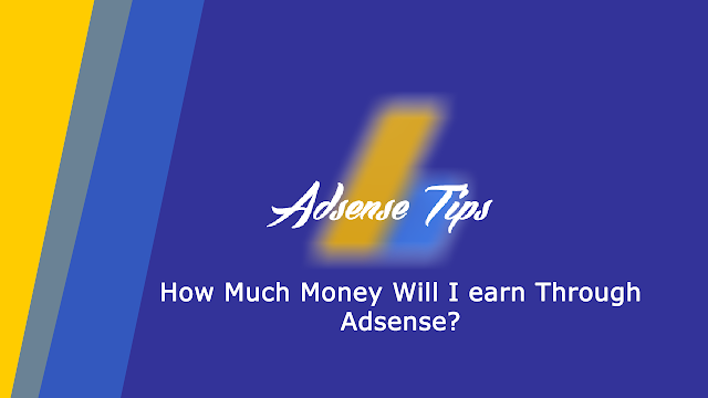 How Much Money Will I earn Through Adsense?