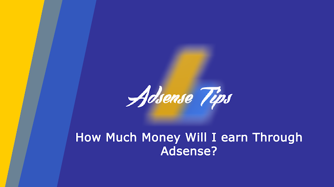 How Much Money Will I earn Through Adsense?