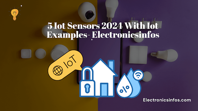 5 Iot Sensors 2024 With Iot Examples- Electronicsinfos