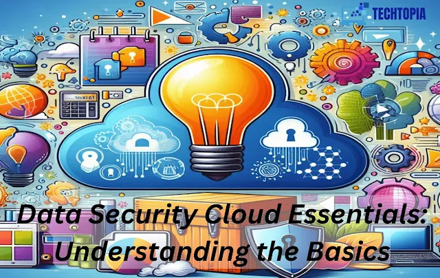 Data Security Cloud Essentials: Understanding the Basics