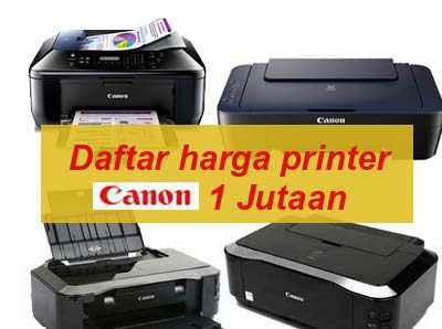 Rekomendasi Printer Canon Harga 1 Jutaan Terbaik November 