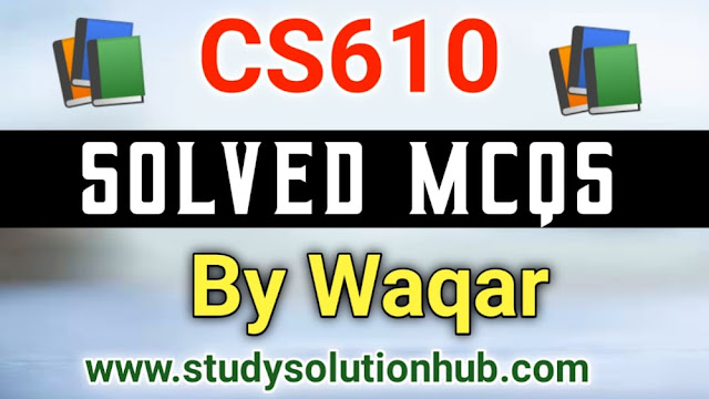 CS610 Midterm Solved MCQs By Waqar Siddhu