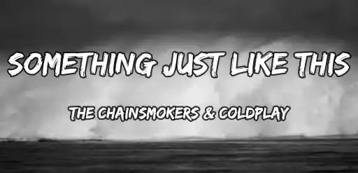 Something Just Like This Lyrics The Chainsmokers