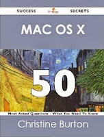 Mac OS X 50 Success Secrets - 50 Most Asked Questions On Mac OS X - What You Need To Know