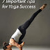 7 Important Tips for Yoga Success