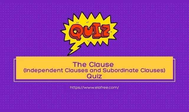 The Clause (Independent Clauses and Subordinate Clauses) Quiz