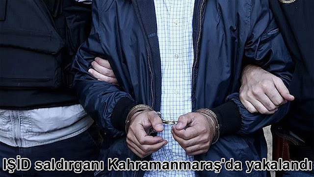 IŞİD saldırganı Kahramanmaraş'da yakalandı