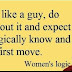 WHEN DO YOU LIKE A GUY, DO NOTHING ABOUT IT AND EXPECT HIM TO MAGICALLY KNOW AND MAKE THE FIRST MOVE, WOMEN'S LOGIC