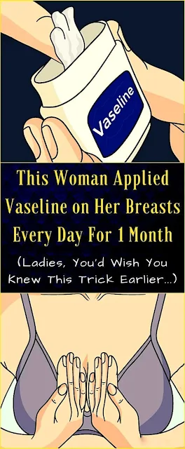 This Woman Applied Vaseline on Her Breasts Every Day For 1 Month