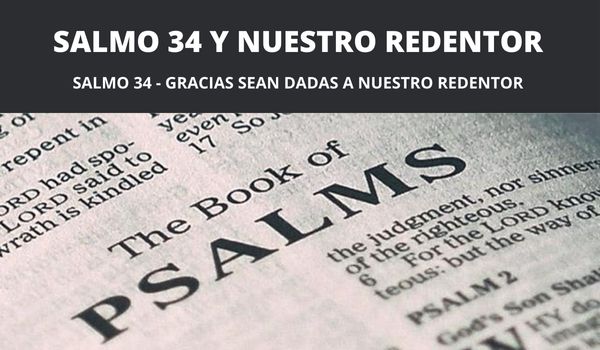 SALMO 34 - GRACIAS SEAN DADAS A NUESTRO REDENTOR