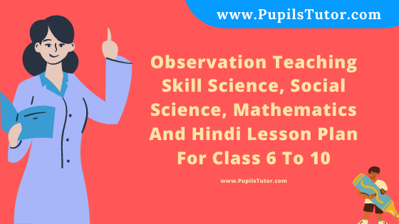 Free Download PDF Of Observation Teaching Skill Science, Social Science, Mathematics And Hindi Lesson Plan For Class 6 To 10 On Digestive System, Poverty, Algebra, Hindi, Decimals, Sangya, Plants, Trigonometry, Sarvnam, Public Property, Geometry, Pollution Topic For B.Ed 1st 2nd Year/Sem, DELED, BTC, M.Ed In English. - www.pupilstutor.com