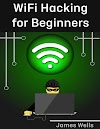 WiFi Hacking for Beginners by James Wells