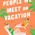 My Thoughts: People We Meet on Vacation by Emily Henry