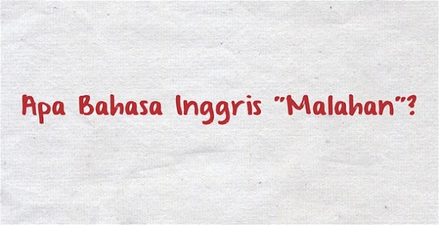 Apa bahasa Inggrisnya "Malahan/Malah"?