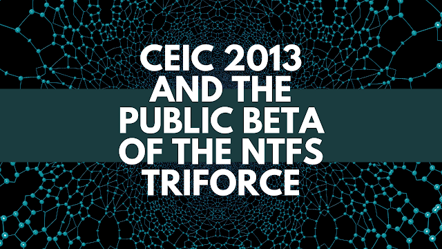 CEIC 2013 and the public beta of the NTFS TriForce
