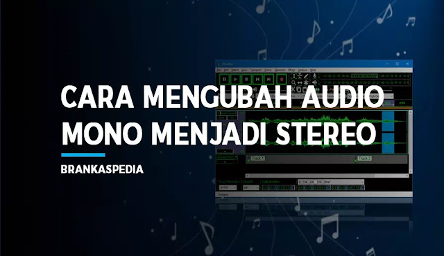 Cara Mengubah Audio Mono Menjadi Stereo