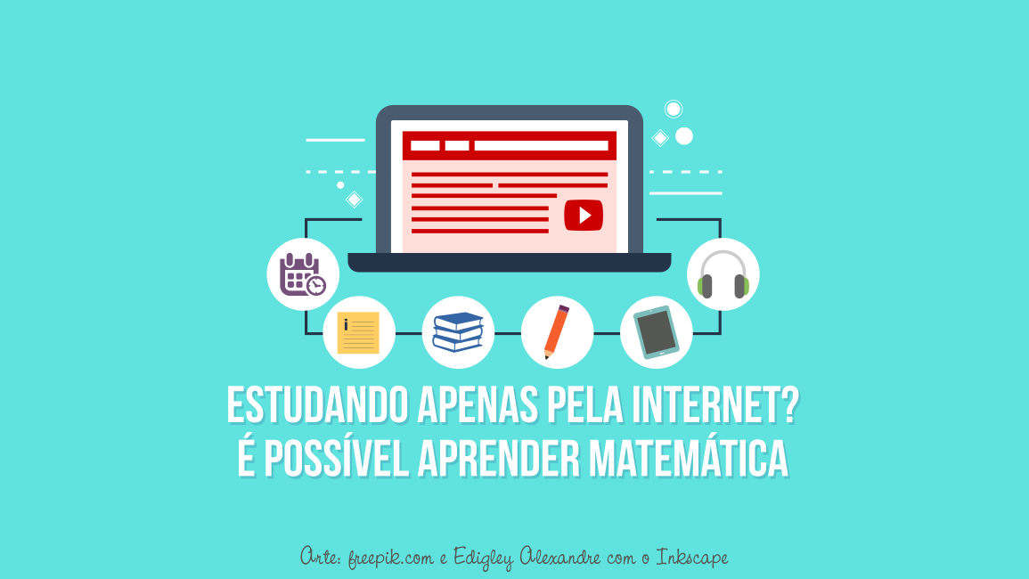 É possível aprender Matemática estudando apenas pela internet? [não deixe de ler a dica 4]