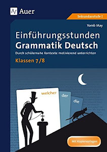 Einführungsstunden Grammatik Deutsch Klassen 7-8: Durch schülernahe Kontexte motivierend unterrichten (Einführungsstunden Grammatik Sekundarstufe)