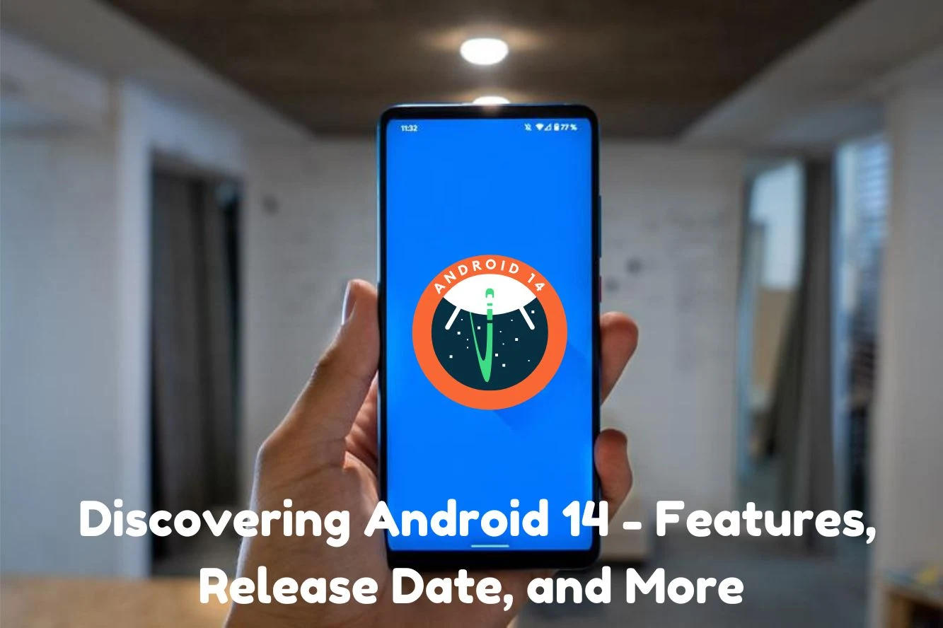 Discovering Android 14 - Features, Release Date, and More