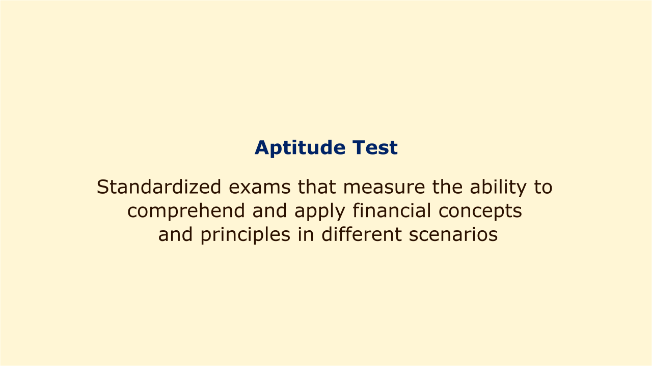 Standardized exams that measure the ability to comprehend and apply financial concepts and principles in different scenarios.