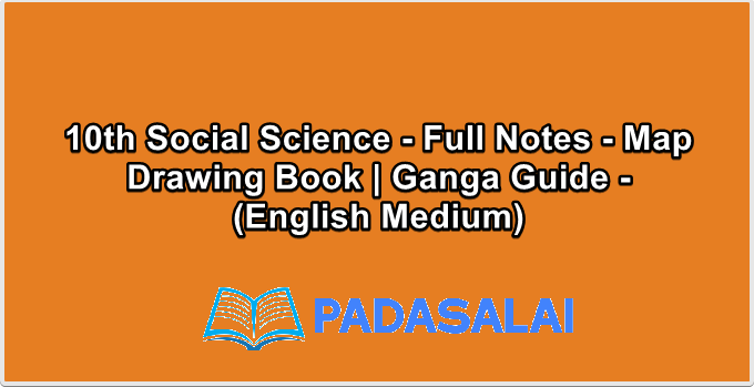 10th Social Science - Full Notes - Map Drawing Book | Ganga Guide - (English Medium)
