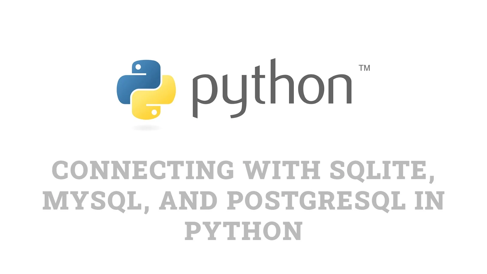 Connecting with SQLite, MySQL, and PostgreSQL in Python