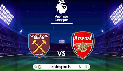 EPL ~ West Ham vs Arsenal | Match Info, Preview & Lineup